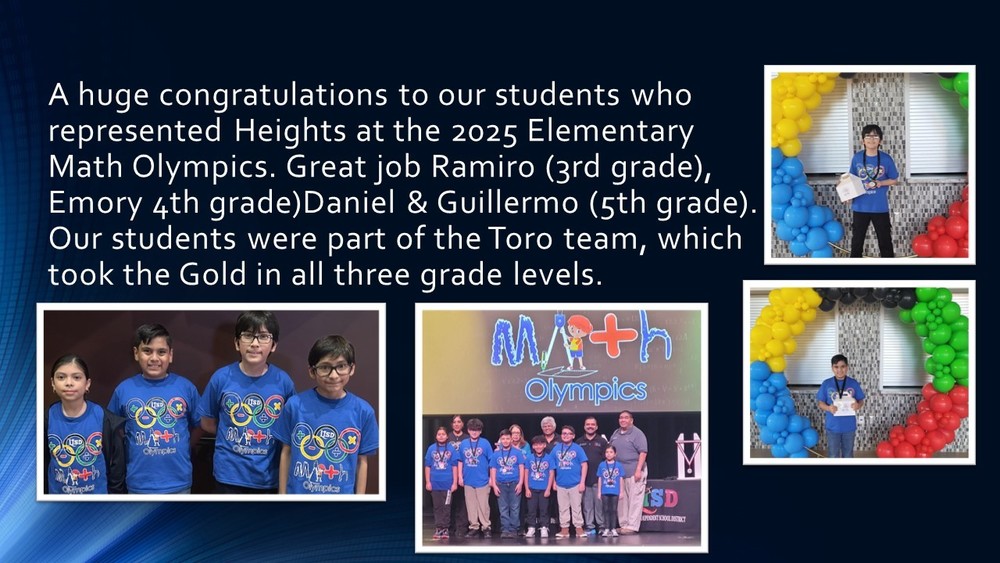 A huge congratulations to our students who represented Heights at the 2025 Elementary Math Olympics. Great job Ramiro (3rd grade), Emory 4th grade)Daniel and Guillermo (5th grade). Our students were part of the Toro team, which took the Gold in all three grade levels. We are so proud of you!!