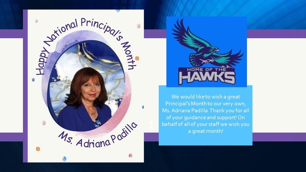  We would like to wish a great Principal’s Month to our very own, Ms. Adriana Padilla. Thank you for all of your guidance and support! On behalf of all of your staff we wish you a great month!