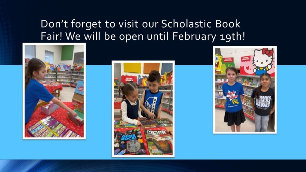 Don’t forget to visit our Scholastic Book Fair! We will be open until February 19th!