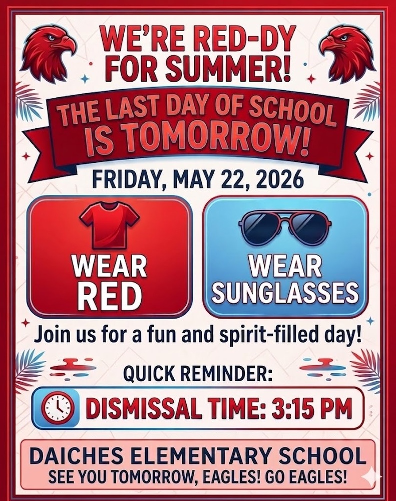 Last Day of School - Friday, May 22, 2026 - Wear Red, Wear Sunglasses- Dismissal Time 3:15 PM - Go Eagles!