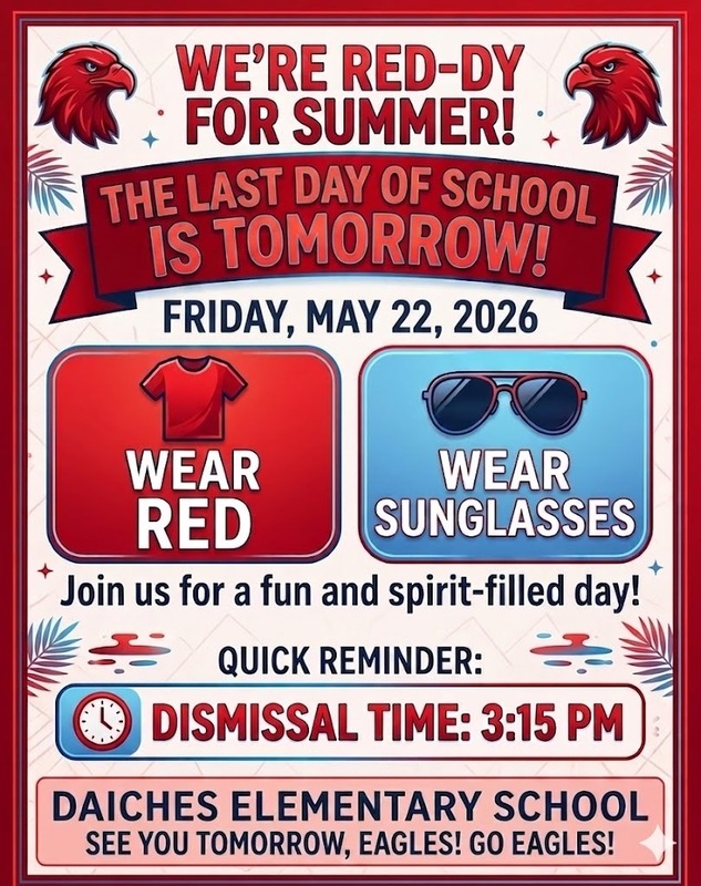 Last Day of School - Friday, May 22, 2026 - Wear Red, Wear Sunglasses- Dismissal Time 3:15 PM - Go Eagles!