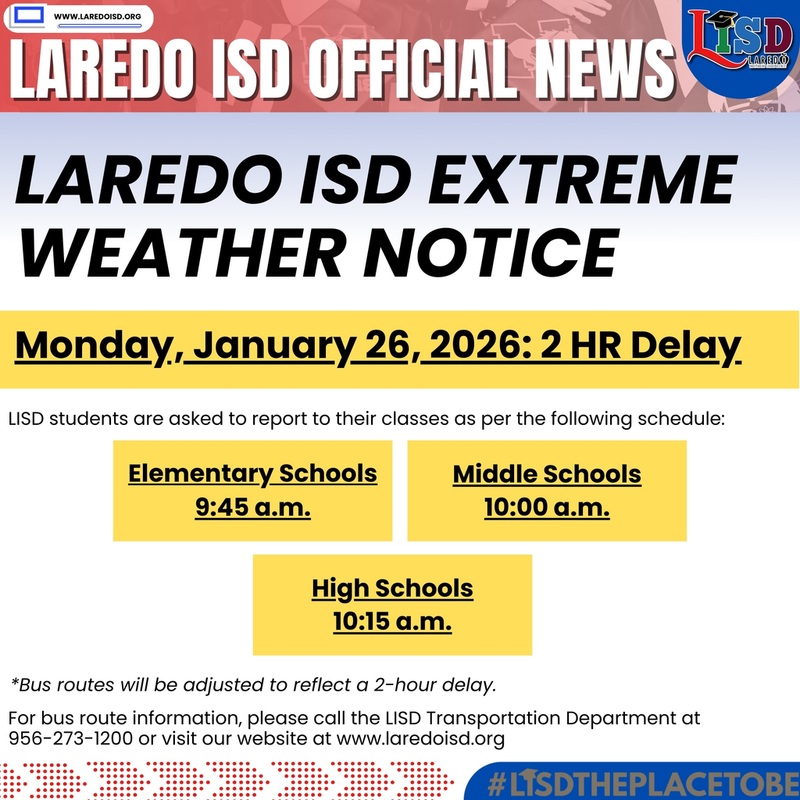 Laredo ISD Extreme Weather Notice - Monday, Jan. 26, 2026 -  Elementary Schools will start at 9:45 am