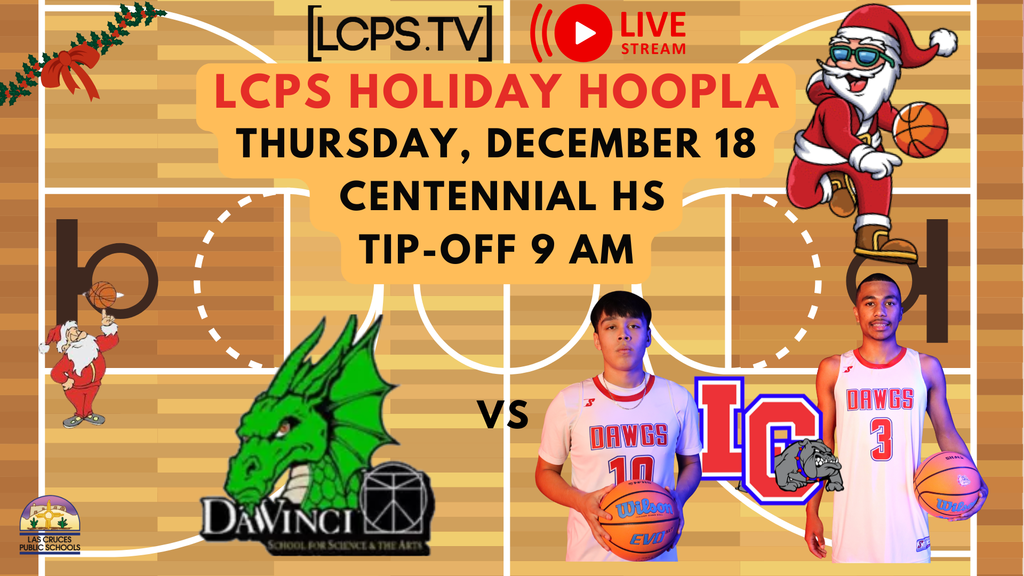 Don’t miss the LCPS Holiday Hoopla, beginning on December 18! The Las Cruces High School and Centennial High School boys’ and girls’ teams will compete in the tournament.