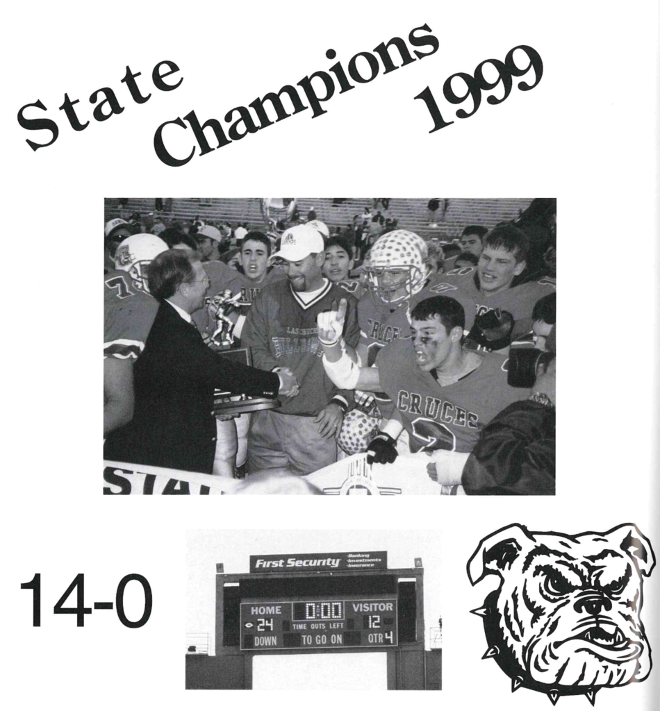In 1999, the Las Cruces High School Bulldawg Football team went 14–0 under Coach Jim Miller and finished the season with a state championship win over Roswell Goddard.