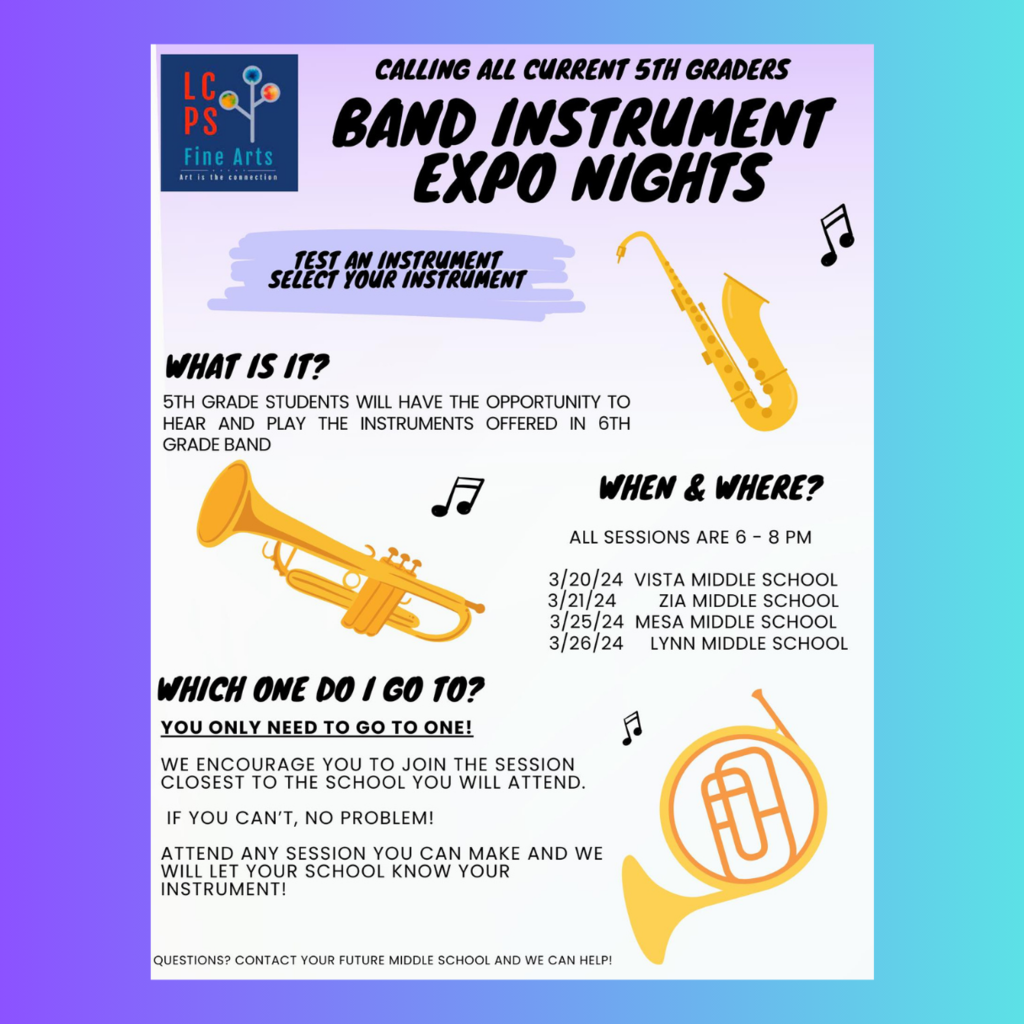 Attention all current 5th grade Las Cruces Public Schools students and their guardians! LCPS will be hosting multiple opportunities for current 5th grade students to try/test & select a band instrument in preparation for 6th grade, next year. You are encouraged to attend the Expo closest to your elementary school, but you are welcome to attend any Expo date that best fits your schedule. Questions? Contact the middle school you plan to attend next year and leave a message for the band director. We look forward to launching you on your musical journey!