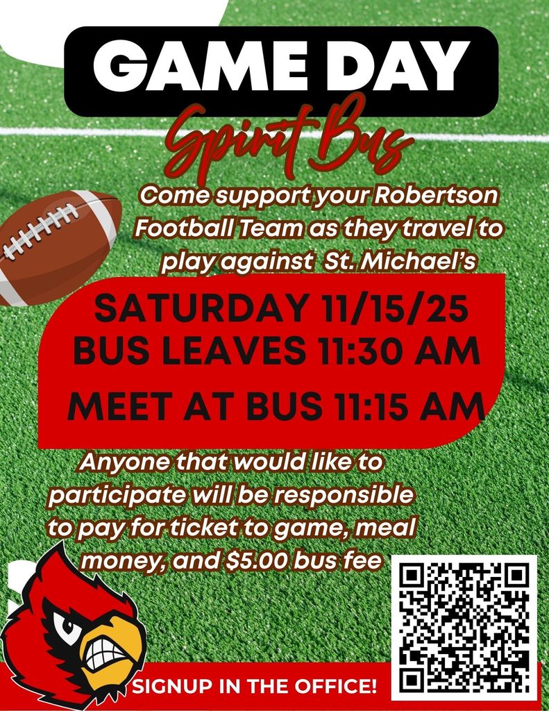 Attention all Robertson HS Students! We will be sending a SPIRIT Buss to Santa Fe to support our Cardinal Football team as they play in the quarterfinals for the State Playoffs. Availability will be on a first come first serve basis. Sign ups are in the office.