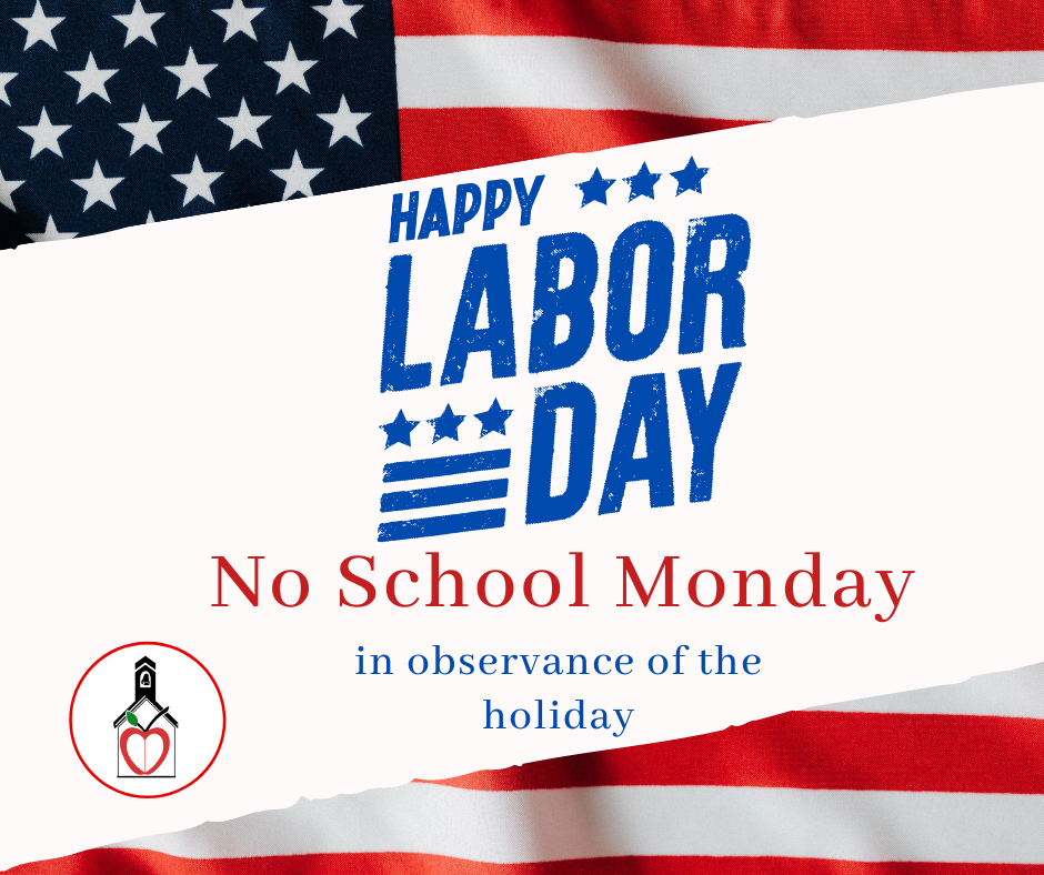 Happy Labor Day- No School Monday- in observance of holiday