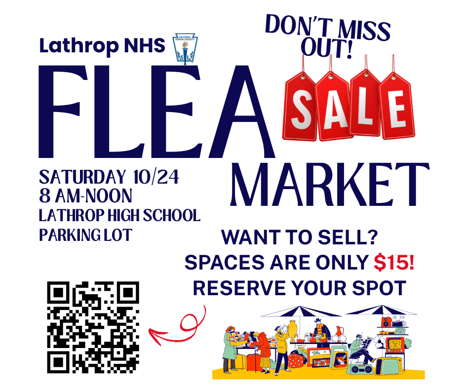 Lathrop NHS Flea Market Sale Don't Miss Out! Saturday 10/24 8 AM-Noon LHS Parking Lot Want to Sell? Spaces are only $15