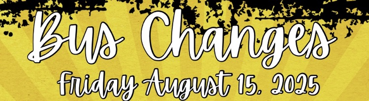 Bus Changes for Friday, August 15, 2025