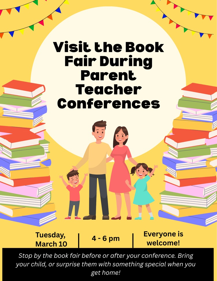 Visit the book fair during parent teacher conferences. Tuesday, March 10 at 4-6 pm. Everyone is welcome! Stop by the fair before or after your conference. Bring your child, or surprise them with something special when you get home!