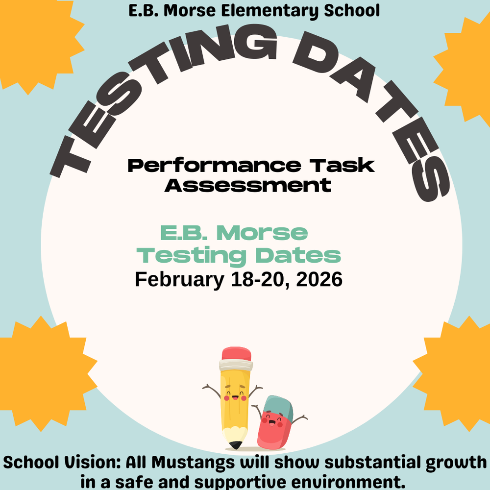 Upcoming Performance Tast Assessment Testing at E.B. Morse will be February 18-20.