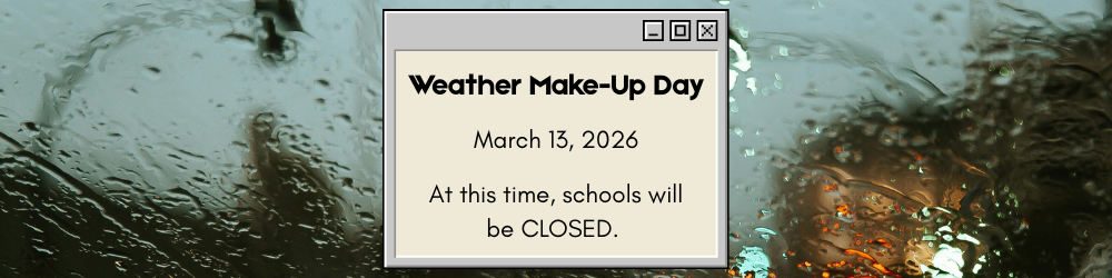 Weather Make Up Day - March 13th - NO School