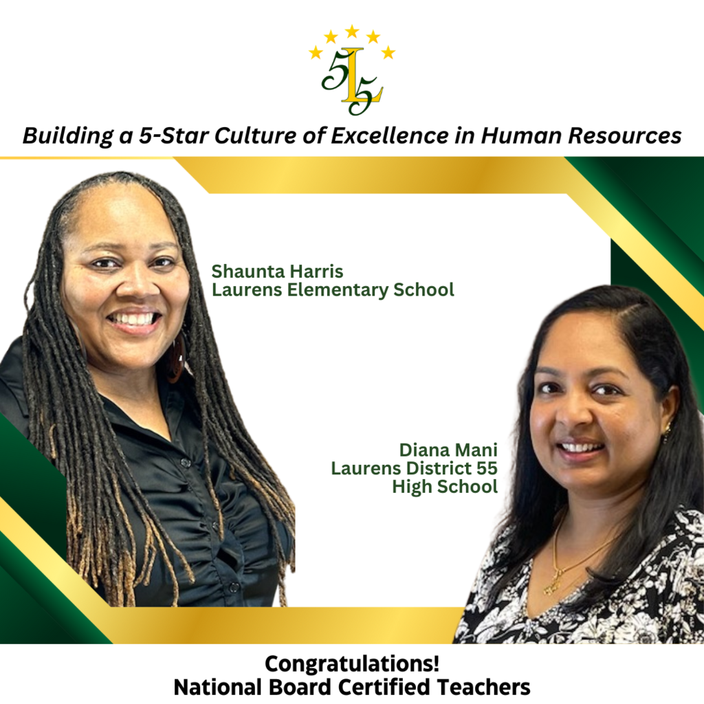 Laurens 55, Building a 5-Star Culture of Excellence in Human Resources. Shaunta Harris, Laurens Elementary School and Diana Mani, Laurens District 55 High School. Congratulations! National Board Certified Teachers.