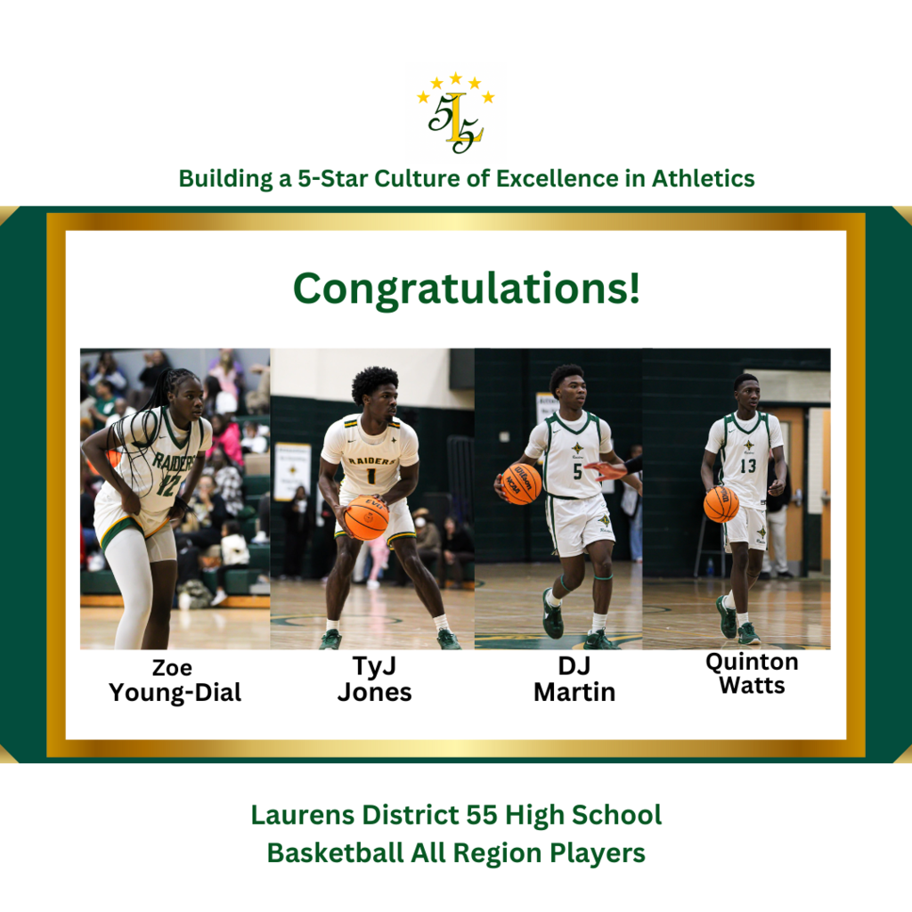 Building a 5-Star Culture of Excellence in Athletics Congratulations Zoe Young Dial TyJ Jones DJ Martin Quinton Watts Laurens District 55 High School Basketball All Region Players