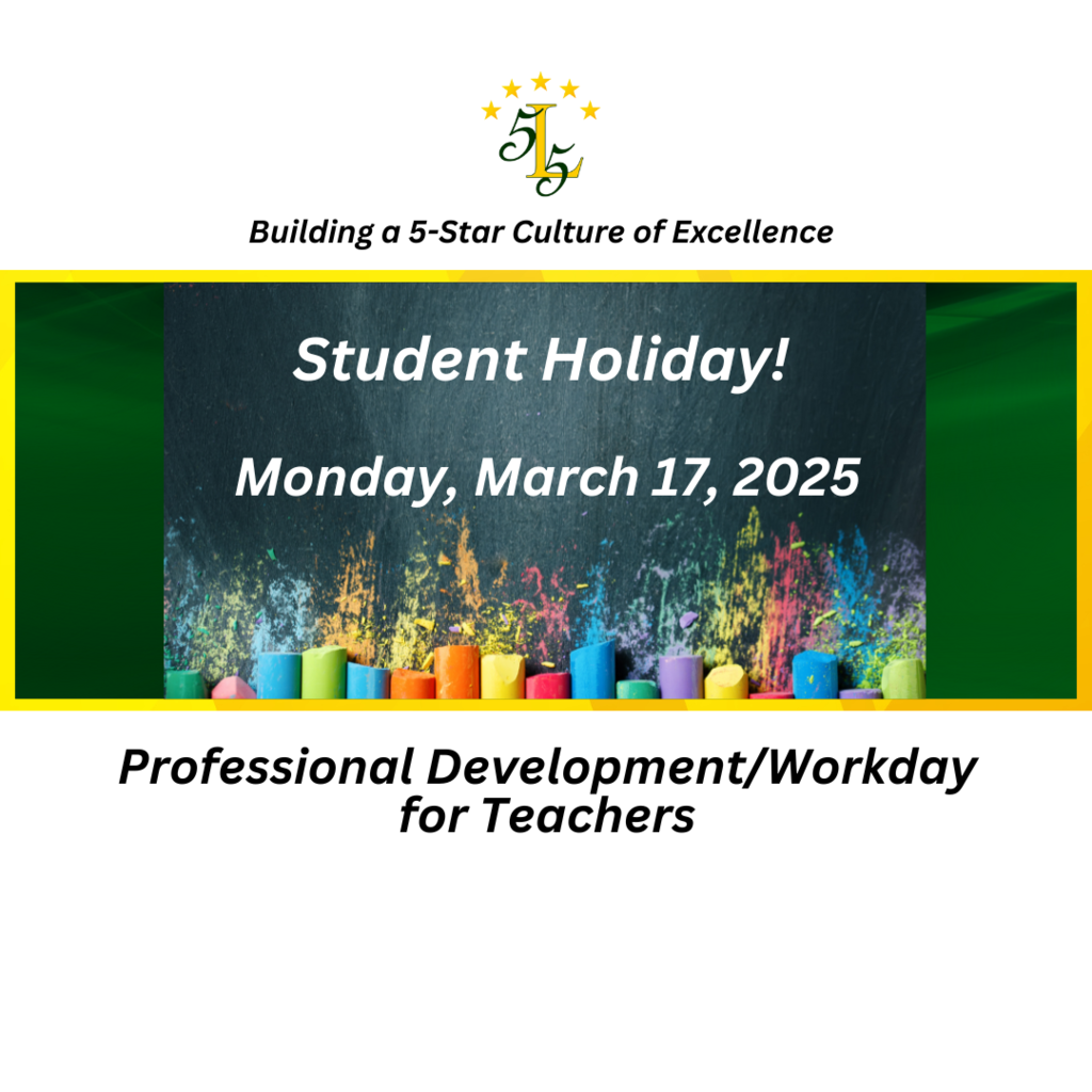 Building a 5- Star Culture of Excellence Student Holiday Monday, March 17, 2025 Professional Development Workday for Teachers