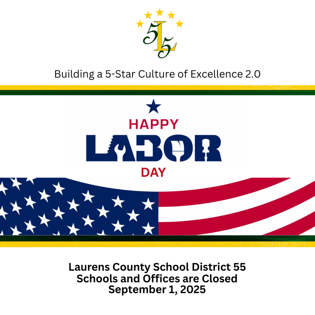 Building a 5-Star Culture of Excellence 2.0. Happy Labor Day. Laurens County School District 55 Schools and Offices are Closed September 1, 2025.