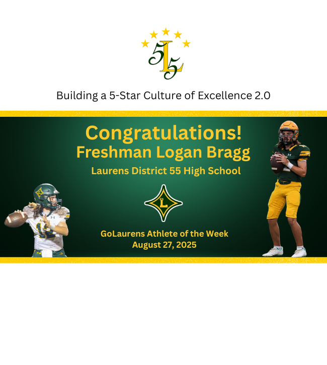 Building a 5-Star Culture of Excellence 2.0.Congratulations!Freshman Logan Bragg. Laurens District 55 High School.GoLaurens Athlete of the Week.August 27, 2025