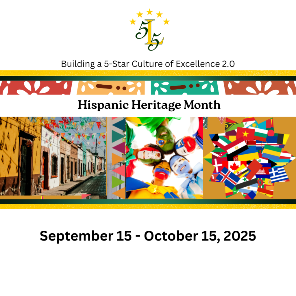 Building a 5-Star Culture of Excellence 2.0. Hispanic Heritage Month.September 15 - October 15, 2025