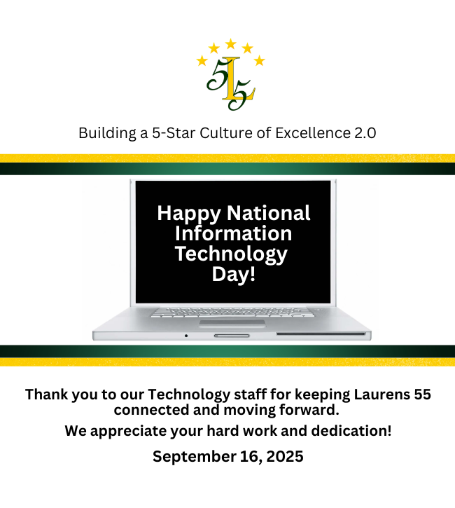 Building a 5-Star Culture of Excellence 2.0. Happy National Information Technology Day! Thank you to  our Technology staff for keeping Laurens 55 connected and moving forward.. We appreciate your hard work and dedication! September 16, 2025.