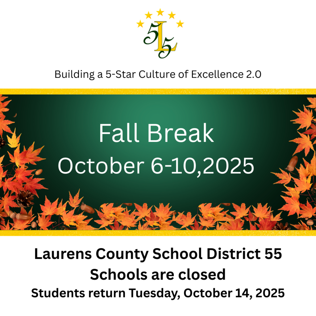 Building a 5-Star Culture of Excellence 2.0.  Fall Break October 6-10, 2025. Laurens County School District 55 Schools are closed.  Students return Tuesday, October 14, 2025.