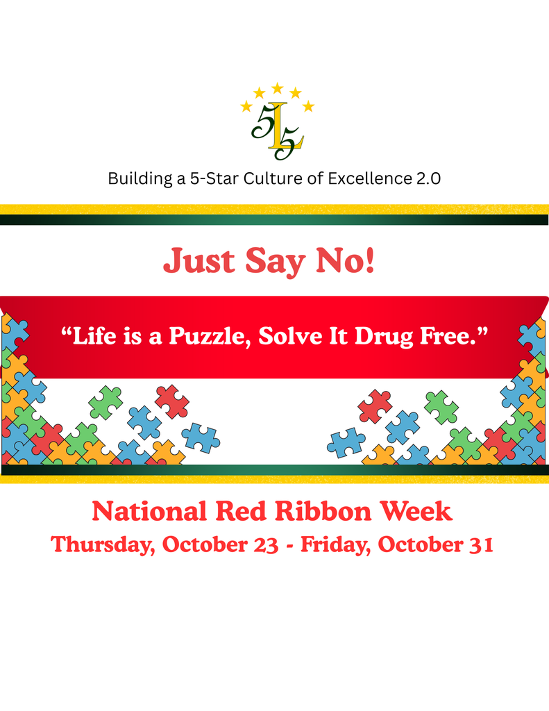 Building a 5-Star Culture of Excellence.Just Say No! Life is a Puzzle, Solve it Drug Free. National Red Ribbon Week. Thursday, October 23- Friday, October 31