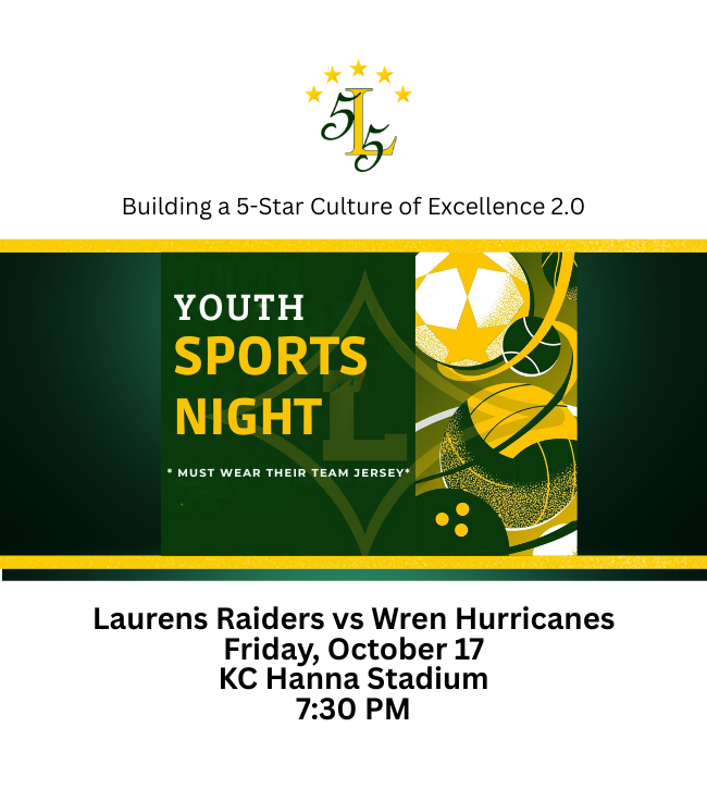 Building a 5-Star Culture of Excellence 2.0. Youth Sports Night. Must wear Their Team Jersey. Laurens Raiders vs Wren Hurricanes, Friday, October 17, KC Hanna Stadium 7:30 PM.