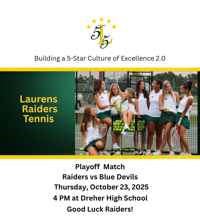 Building a 5-Star Culture of Excellence 2.0. Laurens Raiders Tennis. Playoff Match. Raiders versus Blue Devils. Thursday, October 23, 2025. 4 PM at Dreher High School. Good Luck Raiders!