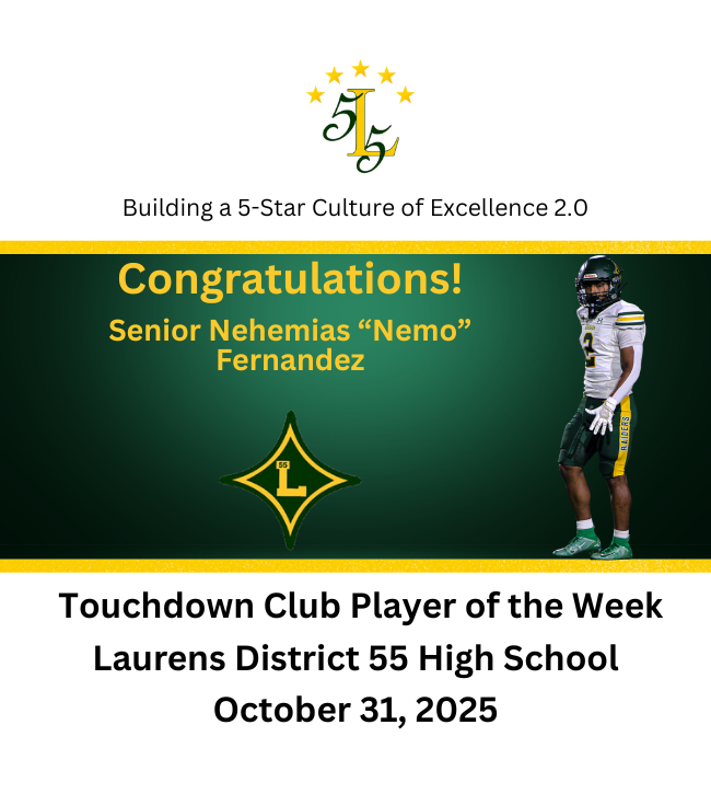 Building a 5-Star Culture of Excellence 2.0. Congratulation Senior Nehemias "Nemo" Fernandez. Touchdown Club Player of the Week. Laurens District 55 High School October 31, 2025.