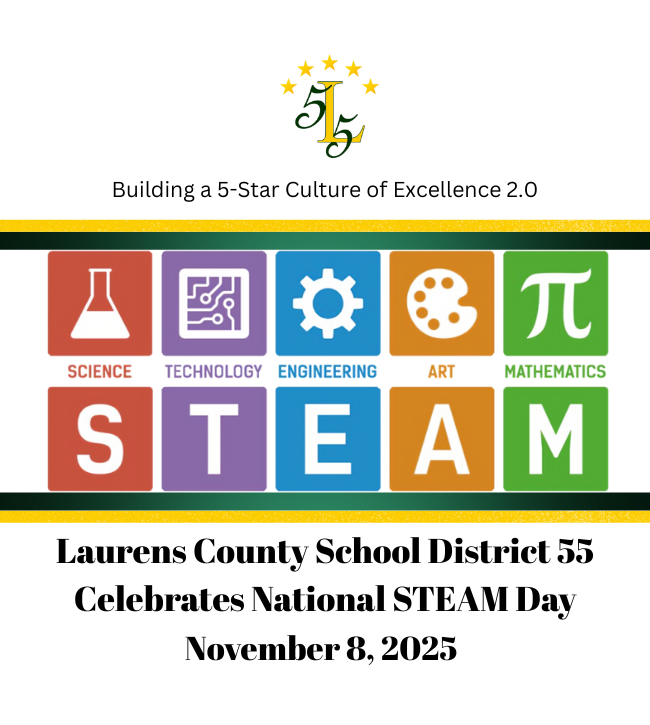 Building a 5-Star Culture of Excellence 2.0. Science Technology Engineering AArt Mathematics. STEAM. Laurens County School District 55 Celebrates National STEAM Day November 8, 2025.