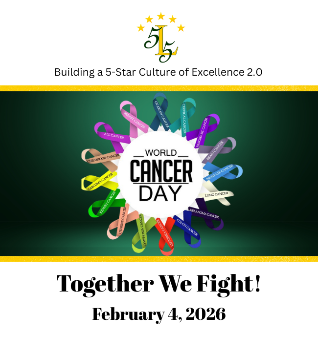 Building a 5-Star Culture of Excellence 2.0. World Cancer Day. Together We Fight! February 4, 2026.