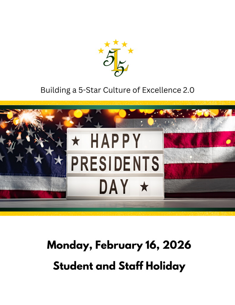 Bulding a 5-Star Culture of Excellence 2.0 . Happy Presidents Day. Monday February 16, 2026 . Students and Staff Holiday.