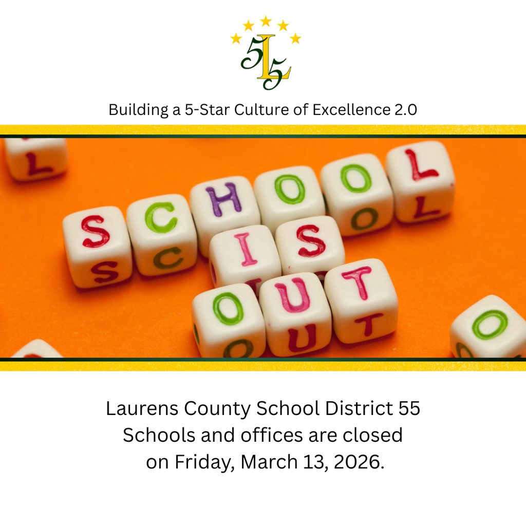 Building a 5-Star Culture of Excellence 2.0. Scxhool is out. Laurens County School District 55 Schools and offices ar closed on Friday, March 13, 2026