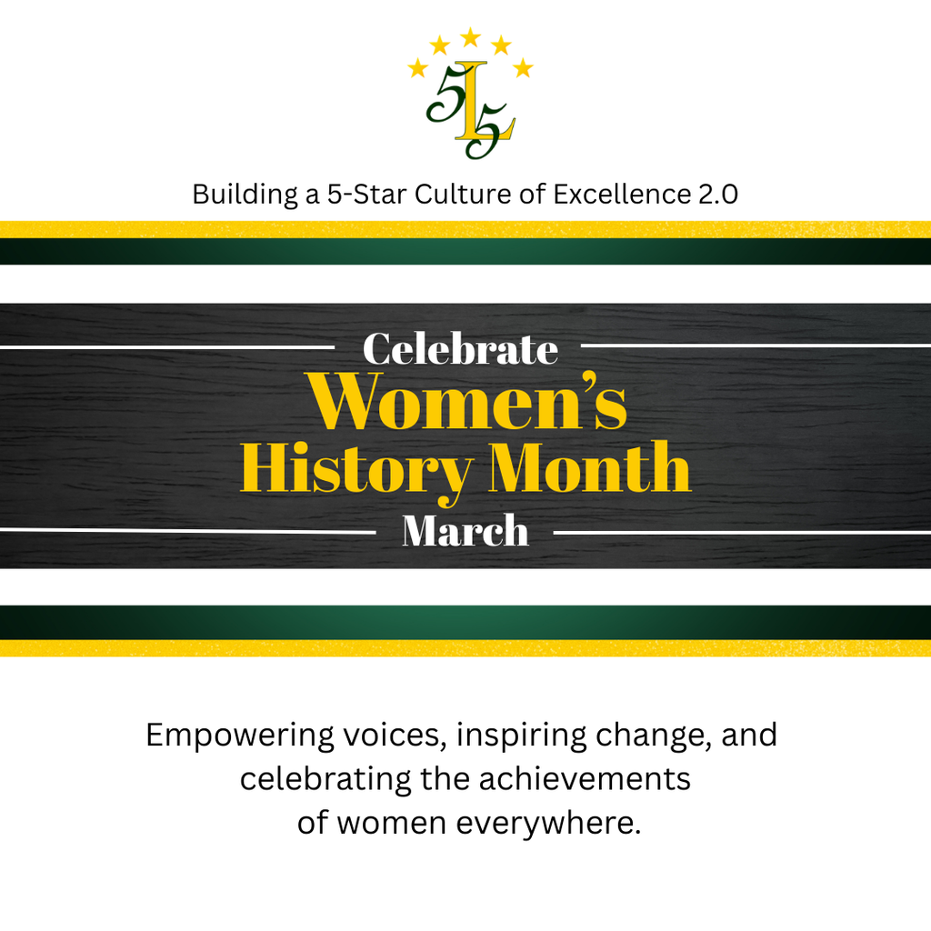 Building a 5-Star Culture of Excellence 2.0.Celebrate Women’s History Month.  Empowering voices, inspiring change, and  celebrating the achievements  of women everywhere. 