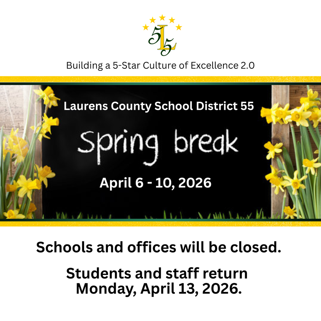 Building a 5-Star Culture of Excellence 2.0. Laurens County School District 55. Spring Break April 6-10, 2026. Schools and offices will be closed. Students and staff return Monday, April 13, 2026.