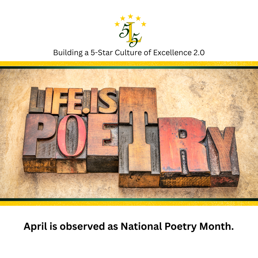 Building a 5- Star Culture of Excellence 2.0. Life is Poetry. April is observed as National Poetry Month.