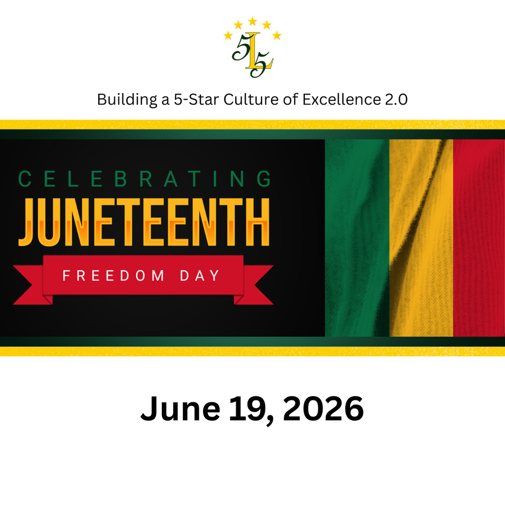 Building a 5-Star Culture of Excellence 2.0.  Celebrating Juneteenth Freedom Day. June 19, 2026.