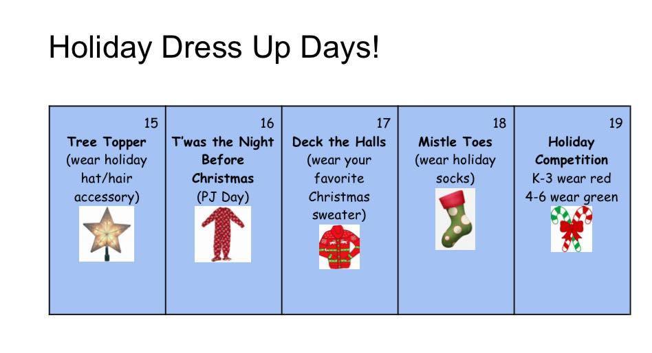 “Holiday Dress Up Days!” listing Dec 15 Tree Topper (holiday hat/hair accessory), Dec 16 PJ Day, Dec 17 Christmas sweater day, Dec 18 holiday socks day, and Dec 19 Holiday Competition (K–3 wear red, 4–6 wear green), each with a small holiday image.
