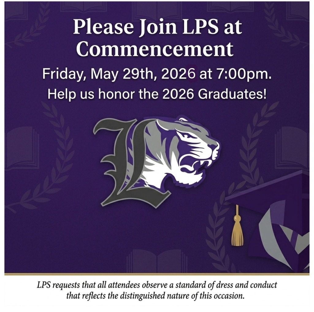 Graduation!🟣 When: Friday May 29th, 2026 at 7:00pm Location: High School Football field (Weather permitting) No tickets needed LPS requests that all attendees observe a standard of dress and conduct that reflects the distinguished nature of this occasion.