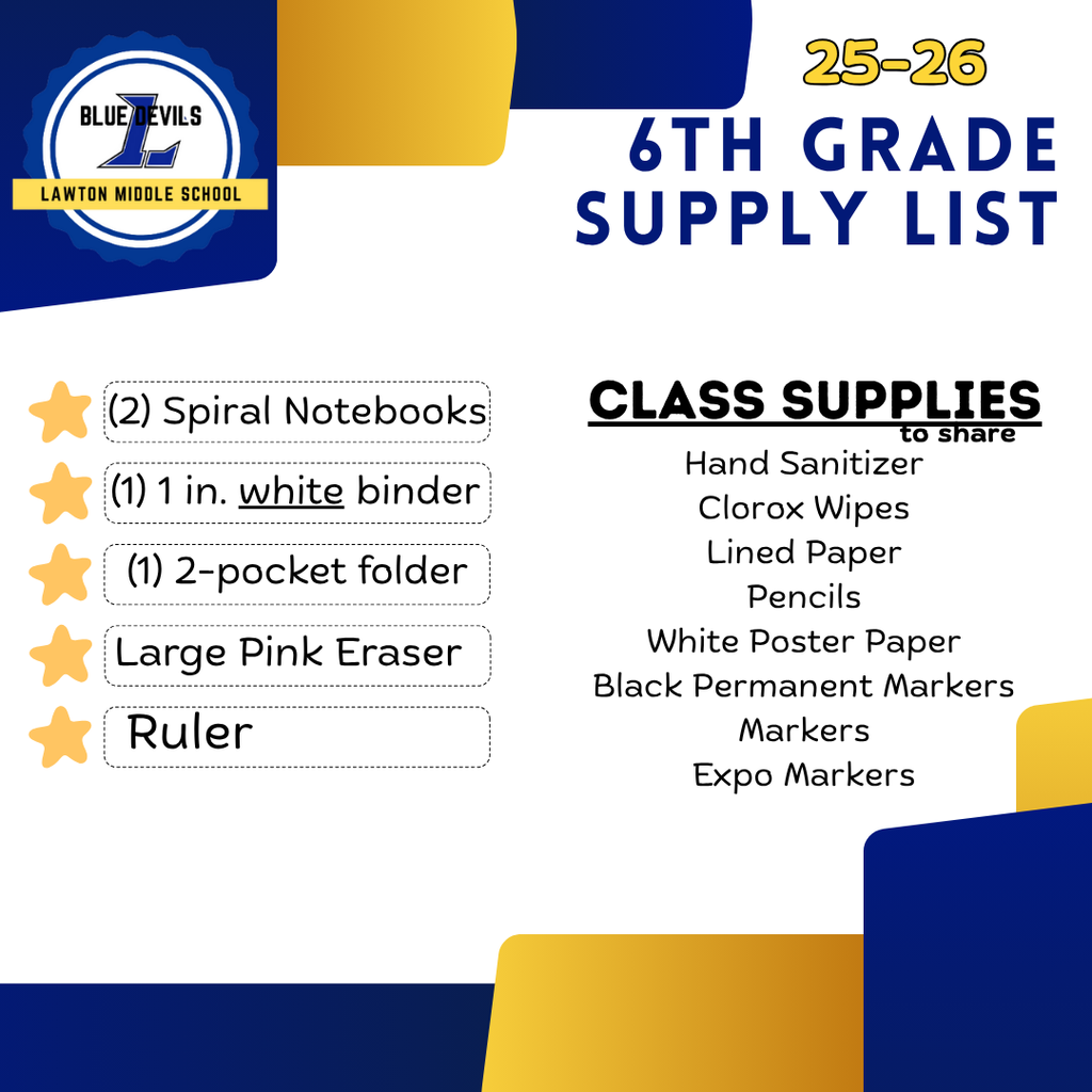 25–26 6th Grade Supply List for Lawton Middle School (Blue Devils). Personal supplies: (2) spiral notebooks, (2) 1inch white binder, (1) 2-pocket folder, large Pink eraser, ruler. Class supplies to share: hand sanitizer, clorox wipes, lined paper, pencils, white poster paper, black permanent markers, markers, expo markers. School logo and colors (blue and gold) are included in the design."