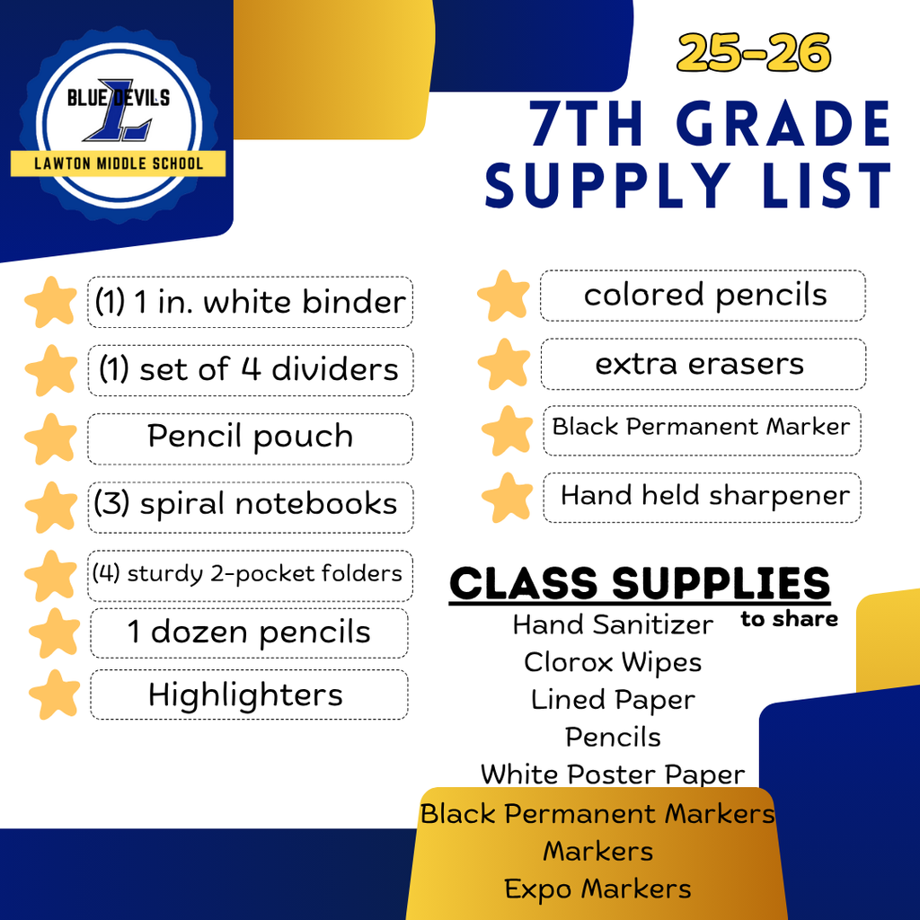 25–26 7th Grade Supply List for Lawton Middle School (Blue Devils). Personal supplies: (1) 1 inch white binder, (1) set of 4 dividers, pencil pouch, (3) spiral notebooks, (4) sturdy 2-pocket folders, 1 dozen pencils, highlighters, colored pencils, extra erasers, black permanent marker, hand-held sharpener. Class supplies to share: hand sanitizer, clorox wipes, lined paper, pencils, white poster paper, black permanent markers, markers, expo markers. School logo and colors (blue and gold) are included in the design."