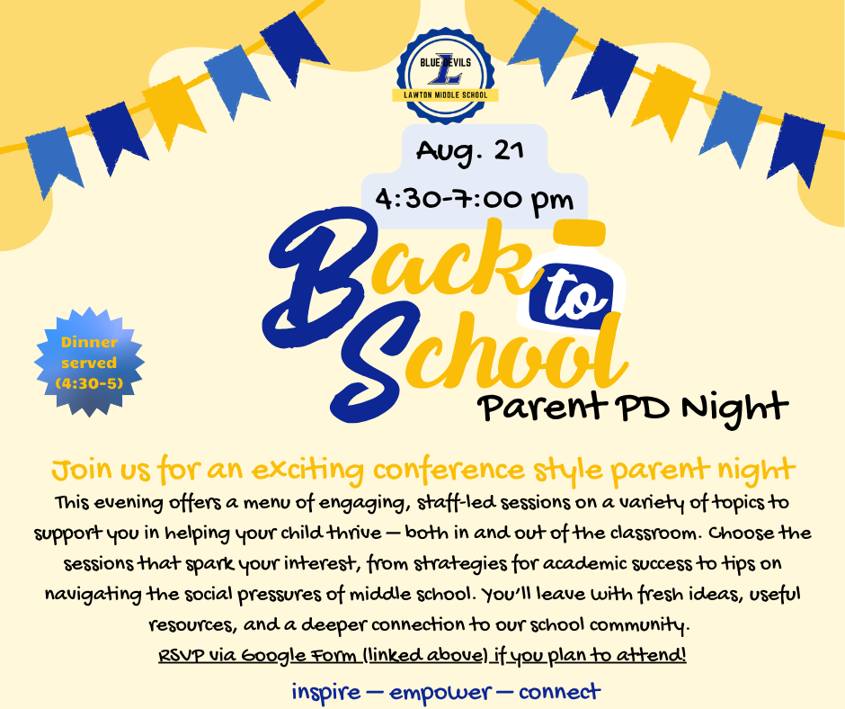 Flyer for Lawton Middle School’s “Back to School Parent PD Night” on August 21 from 4:30–7:00 pm. Dinner served from 4:30–5:00 pm. Event features conference-style, staff-led sessions on topics to help parents support their child’s academic and social success. Includes a call to RSVP via Google Form. Design features school colors of blue and gold, banner decorations, and the school’s Blue Devils logo. Tagline at the bottom reads: “inspire — empower — connect.”