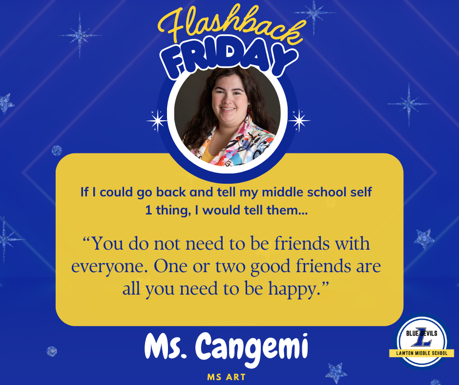 A graphic titled "Flashback Friday" features a circular photo of Ms. Cangemi smiling. Below, text reads: “You do not need to be friends with everyone. One or two good friends are all you need to be happy.” At the bottom, it says "Ms. Cangemi MS Art." The Lawton Middle School Blue Devils logo is in the corner. The background is blue with stars.