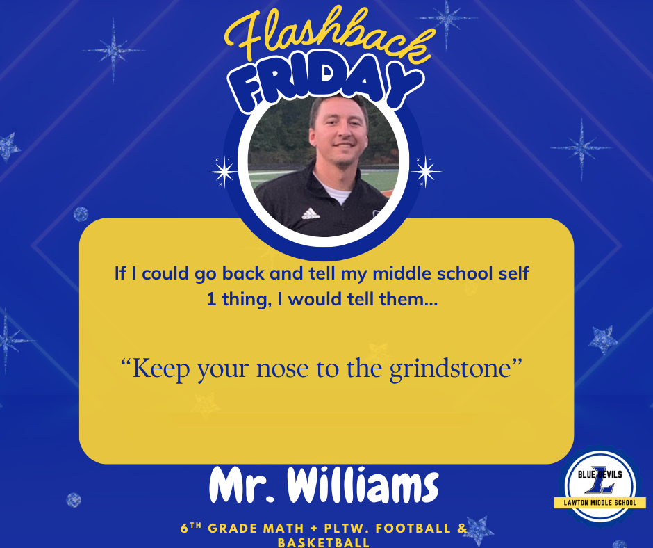 A graphic titled "Flashback Friday" features a circular photo of Mr. Williams smiling with a field in the background. Below, text reads: "If I could go back and tell my middle school self 1 thing, I would tell them... 'Keep your nose to the grindstone." At the bottom, it says "Mr. Williams, 6th Grade Math + PLTW, Football & Basketball." The Lawton Middle School Blue Devils logo is in the corner. The background is blue with stars.