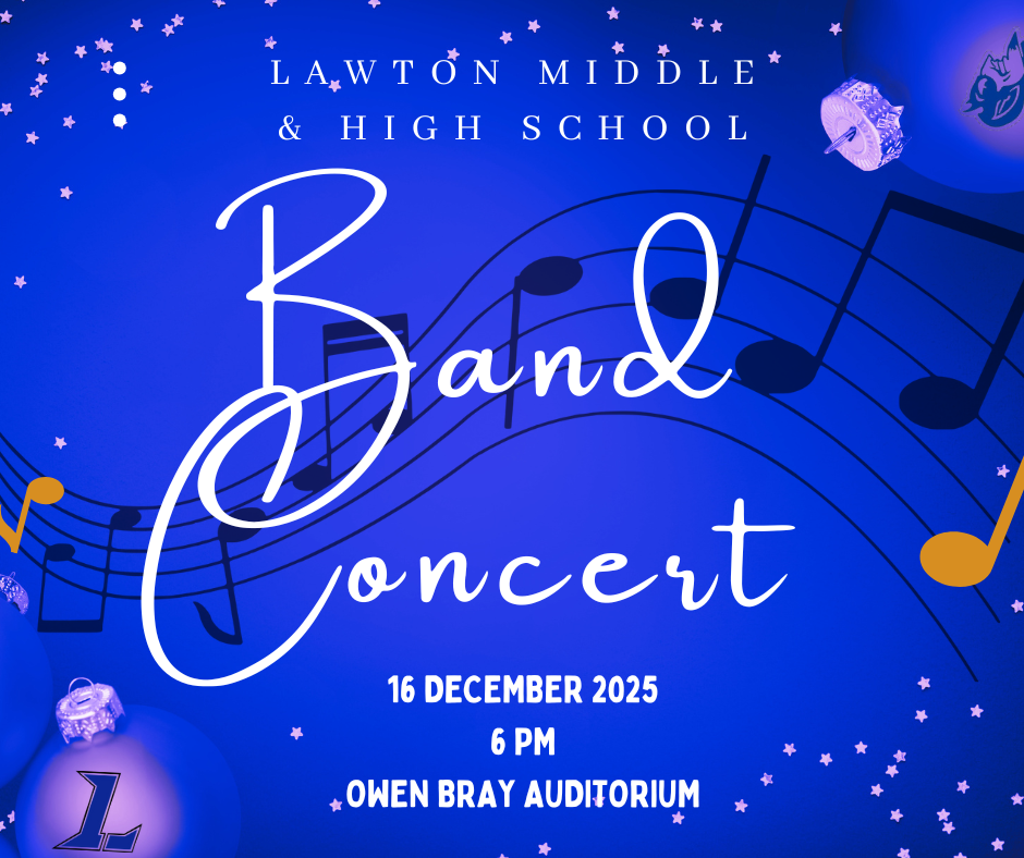 A band concert graphic displays information to remind about the winter band concert. 16 of December 2025 at 6pm at the Owen Bray Auditorium. The graphic is on a blue backgroung with music notes and the Lawton L Logo. 