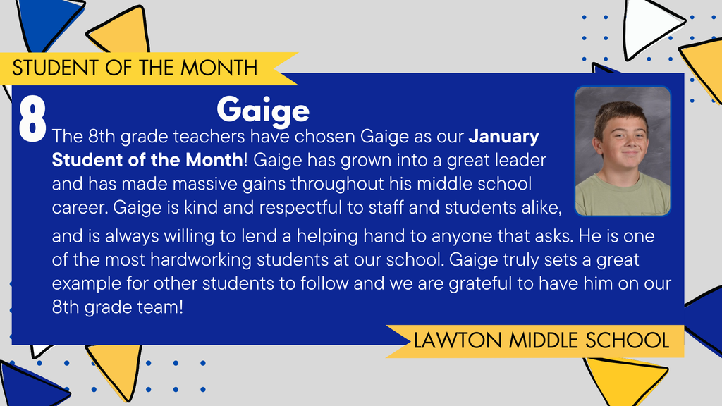 A student celebration graphic featuring Gaige, an 8th grader at Lawton Middle School, recognized as January's Student of the Month. The image includes Gaige's  portrait, a description of his growth, leaderships, and respect and the Lawton Blue Devils logo. The background has blue and gold triangles and dotted design elements.