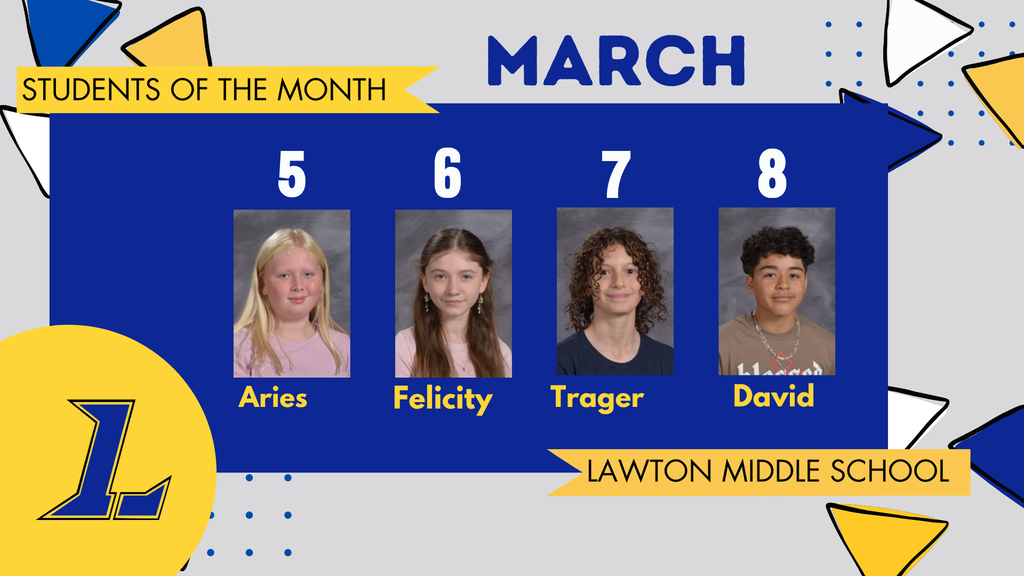 A graphic titled "Students of the Month" for March from Lawton Middle School. Four student portraits are featured against a blue and yellow background. The students are identified by grade and first name:  Grade 5: Aries Grade 6: Felicity Grade 7: Trager Grade 8: David The Lawton Middle School logo  appears in the corners