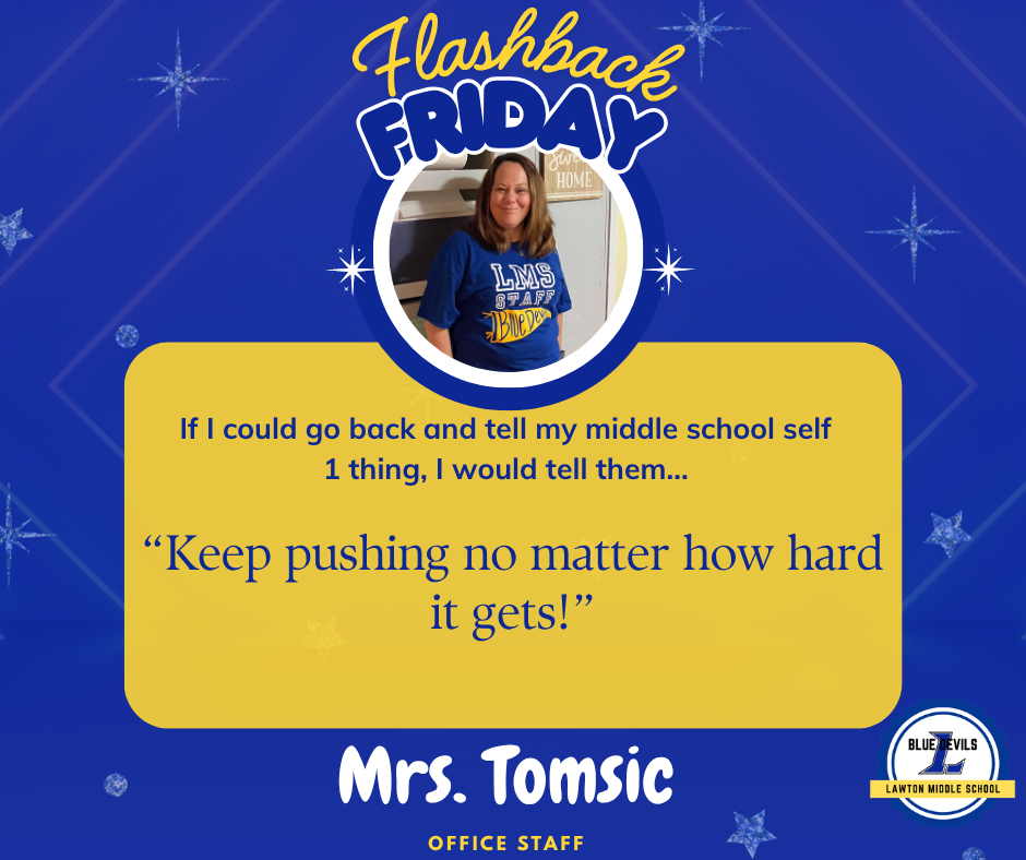 A staff spotlight graphic for LMS featuring Mrs. Tomsic. The text reads "If I could go back and tell my middle school self 1 thing, I would tell them..." - "Keep pushing no matter how hard it gets!" It features a photo of her in a blue LMS Staff Shirt with the Lawton Middle School Logo