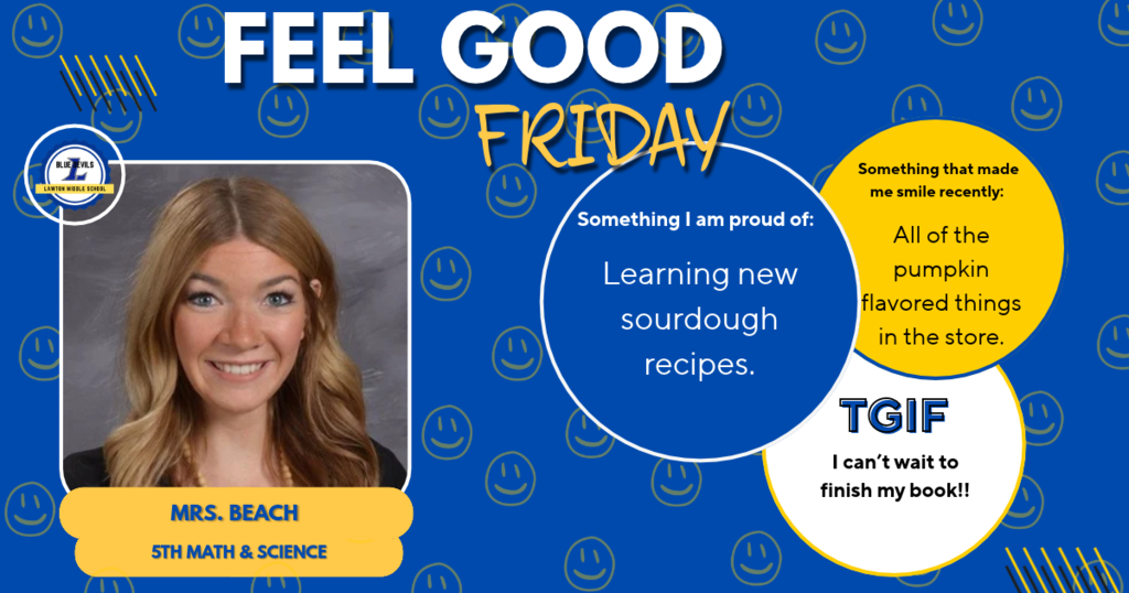 A graphic spotlighting staff for a "Feel Good Friday" spotlights Mrs. Beach (5th Math & Science). The spotlight notes Something I am proud of "learning new sourdough recipes ", Something that made me smile recently: "All of the pumpkin flavored things in the store" and TGIF I can't wait to: "finish my book" The background is blue with gold smiley faces and the Lawton Middle School logo.