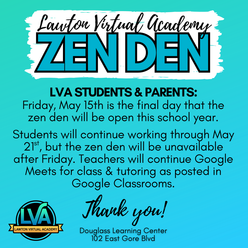 Blue poster with white text: "LVA Students & Parents: Friday, May 15th is the final day that the zen den will be open."