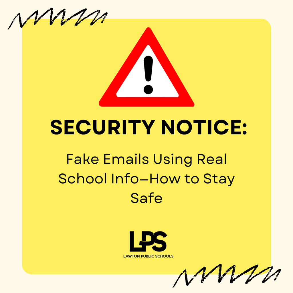 A yellow background with bold black text and a red triangle warning symbol. Text reads: "SECURITY NOTICE: Fake Emails Using Real School Info-How to Stay Safe" with "LPS" below.